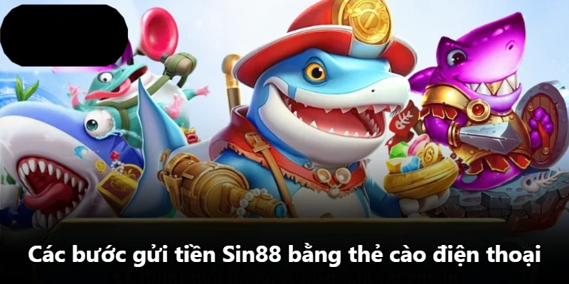 Các bước gửi tiền Sin88 bằng thẻ cào điện thoại Các bước gửi tiền Sin88 bằng thẻ cào điện thoại
