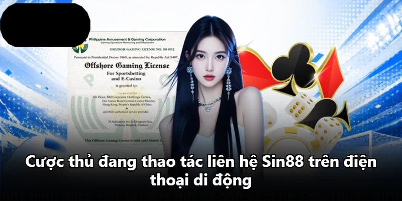 Cược thủ đang thao tác liên hệ Sin88 trên điện thoại di động Cược thủ đang thao tác liên hệ Sin88 trên điện thoại di động