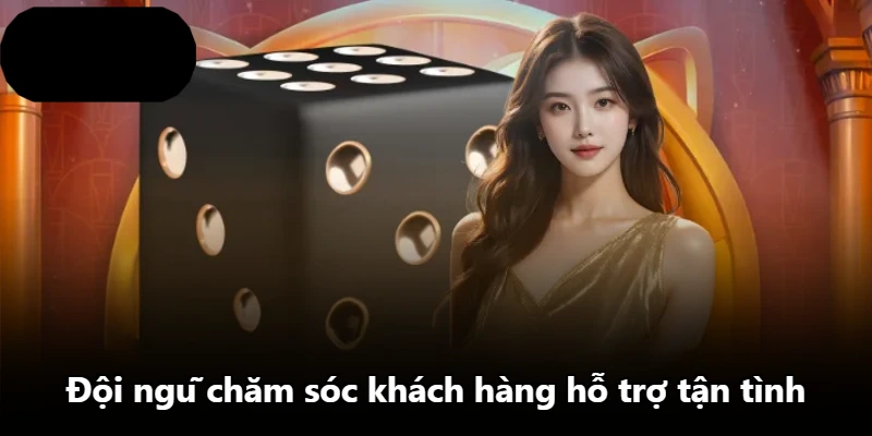Đội ngũ chăm sóc khách hàng hỗ trợ tận tình