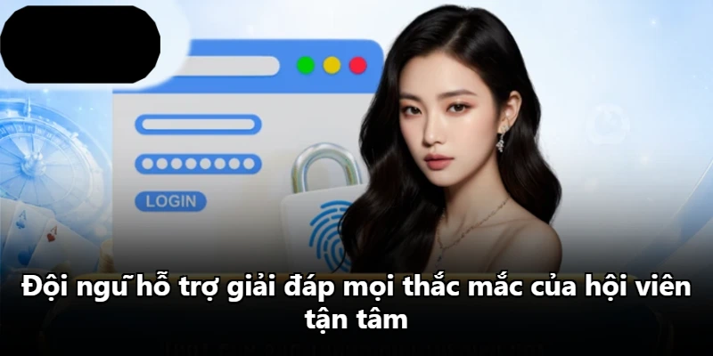 Đội ngũ hỗ trợ giải đáp mọi thắc mắc của hội viên tận tâm Đội ngũ hỗ trợ giải đáp mọi thắc mắc của hội viên tận tâm