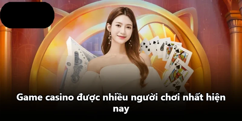 Game casino được nhiều người chơi nhất hiện nay Game casino được nhiều người chơi nhất hiện nay