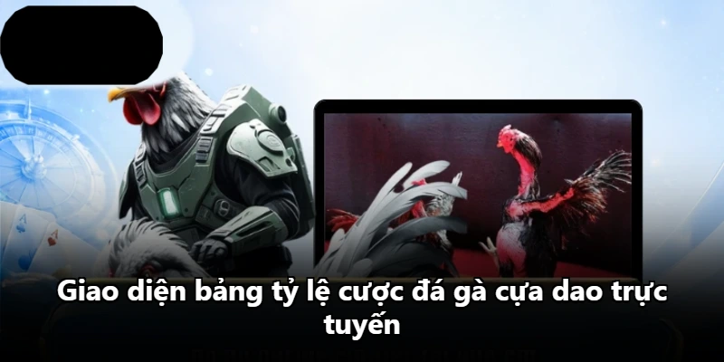 Giao diện bảng tỷ lệ cược đá gà cựa dao trực tuyến
