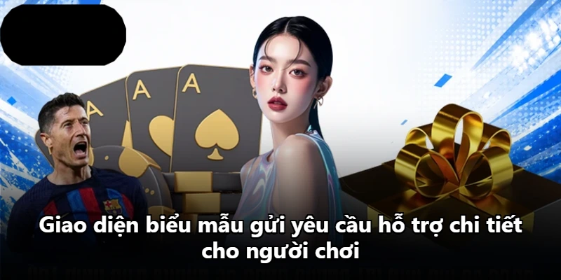 Giao diện biểu mẫu gửi yêu cầu hỗ trợ chi tiết cho người chơi Giao diện biểu mẫu gửi yêu cầu hỗ trợ chi tiết cho người chơi