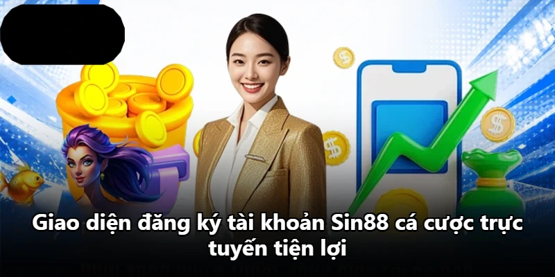 Giao diện đăng ký tài khoản Sin88 cá cược trực tuyến tiện lợi Giao diện đăng ký tài khoản Sin88 cá cược trực tuyến tiện lợi