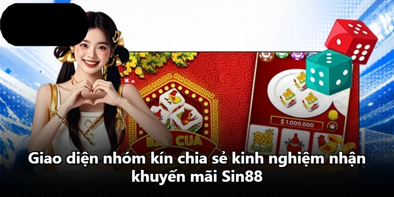 Giao diện nhóm kín chia sẻ kinh nghiệm nhận khuyến mãi Sin88 Giao diện nhóm kín chia sẻ kinh nghiệm nhận khuyến mãi Sin88