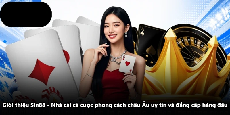Giới Thiệu Sin88 - Nhà Cái Cá Cược Phong Cách Châu Âu Uy Tín Và Đẳng Cấp Hàng Đầu