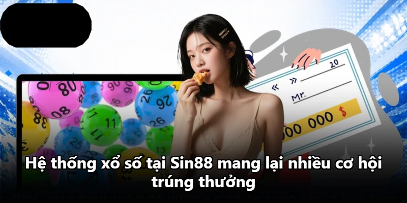 Hệ thống xổ số tại Sin88 mang lại nhiều cơ hội trúng thưởng Hệ thống xổ số tại Sin88 mang lại nhiều cơ hội trúng thưởng