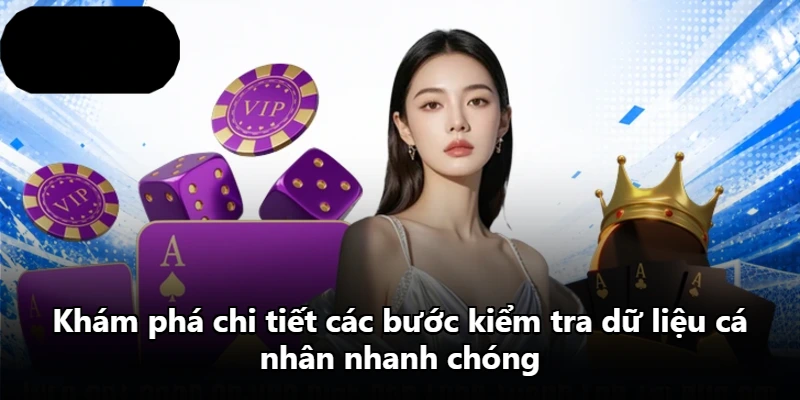 Khám phá chi tiết các bước kiểm tra dữ liệu cá nhân nhanh chóng Khám phá chi tiết các bước kiểm tra dữ liệu cá nhân nhanh chóng