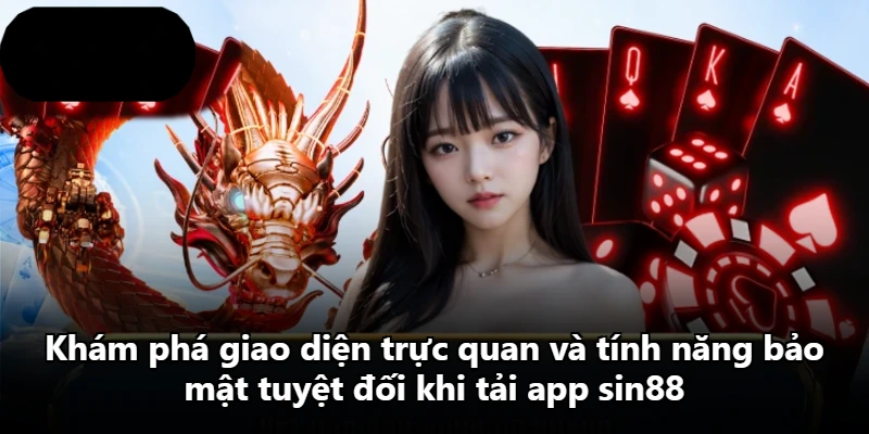 Khám phá giao diện trực quan và tính năng bảo mật tuyệt đối khi tải app sin88 Khám phá giao diện trực quan và tính năng bảo mật tuyệt đối khi tải app sin88