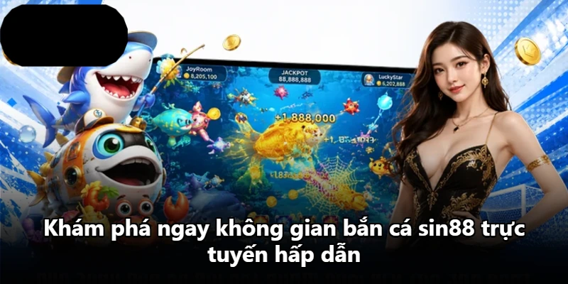 Khám phá ngay không gian bắn cá sin88 trực tuyến hấp dẫn Khám phá ngay không gian bắn cá sin88 trực tuyến hấp dẫn
