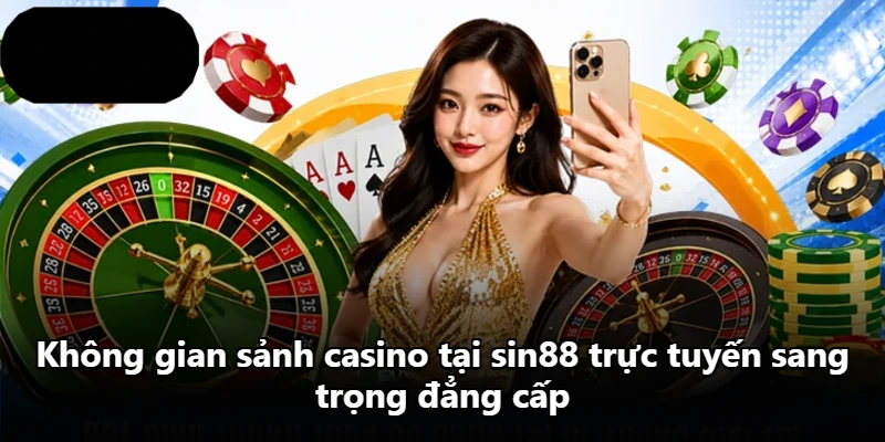 Không gian sảnh casino tại sin88 trực tuyến sang trọng đẳng cấp