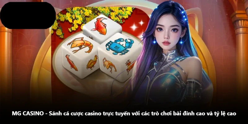 MG CASINO - Sảnh Cá Cược Casino Trực Tuyến Với Các Trò Chơi Bài Đỉnh Cao Và Tỷ Lệ Cao