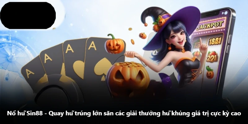 Nổ Hũ Sin88 - Quay Hũ Trúng Lớn Săn Các Giải Thưởng Hũ Khủng Giá Trị Cực Kỳ Cao