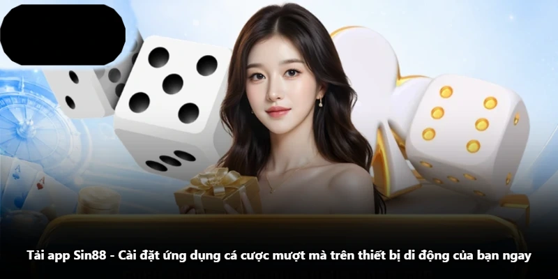 Tải App Sin88 - Cài Đặt Ứng Dụng Cá Cược Mượt Mà Trên Thiết Bị Di Động Của Bạn Ngay