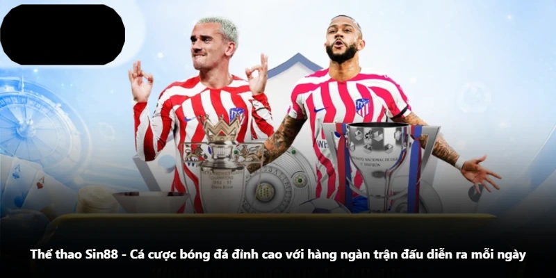 Thể Thao Sin88 - Cá Cược Bóng Đá Đỉnh Cao Với Hàng Ngàn Trận Đấu Diễn Ra Mỗi Ngày