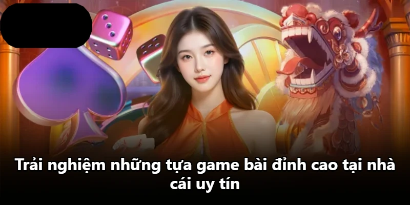 Trải nghiệm những tựa game bài đỉnh cao tại nhà cái uy tín Trải nghiệm những tựa game bài đỉnh cao tại nhà cái uy tín