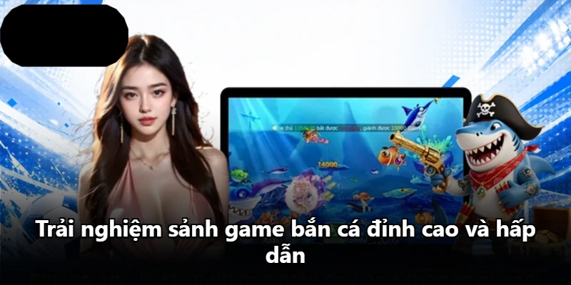 Trải nghiệm sảnh game bắn cá đỉnh cao và hấp dẫn Trải nghiệm sảnh game bắn cá đỉnh cao và hấp dẫn