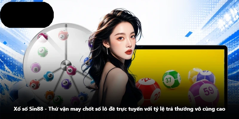 Xổ Số Sin88 - Thử Vận May Chốt Số Lô Đề Trực Tuyến Với Tỷ Lệ Trả Thưởng Vô Cùng Cao